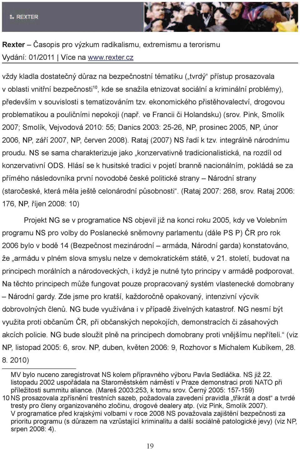 Pink, Smolík 2007; Smolík, Vejvodová 2010: 55; Danics 2003: 25-26, NP, prosinec 2005, NP, únor 2006, NP, zá í 2007, NP, erven 2008). Rataj (2007) NS adí k tzv. integráln národnímu proudu.