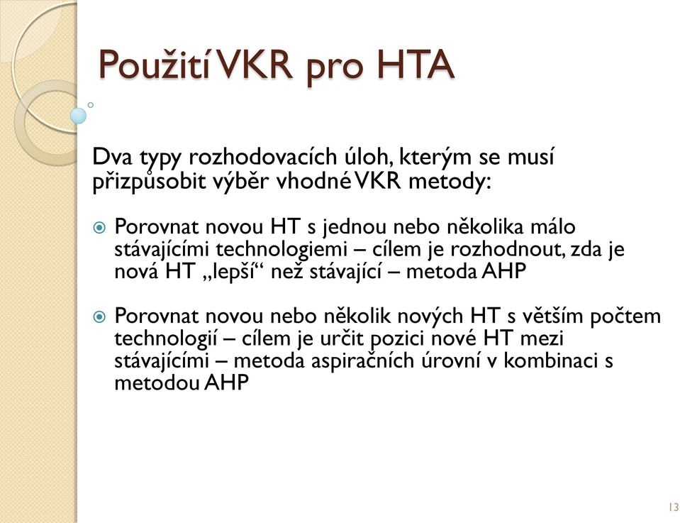 nová HT lepší než stávající metoda AHP Porovnat novou nebo několik nových HT s větším počtem