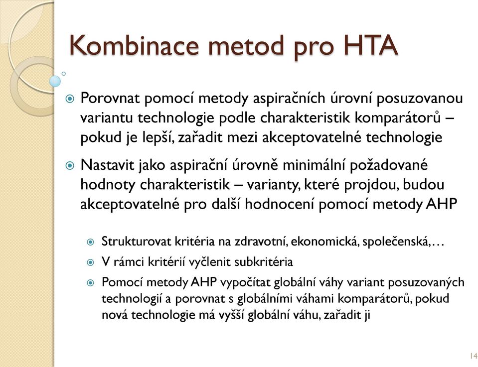 akceptovatelné pro další hodnocení pomocí metod AHP Strukturovat kritéria na zdravotní, ekonomická, společenská, V rámci kritérií včlenit subkritéria