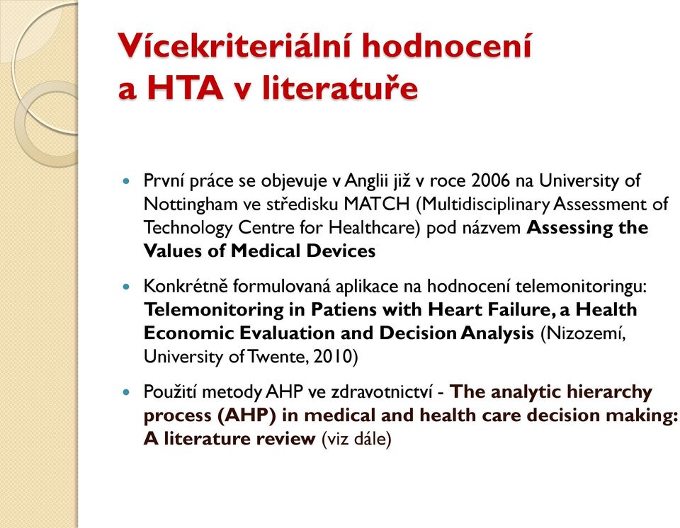 hodnocení telemonitoringu: Telemonitoring in Patiens with Heart Failure, a Health Economic Evaluation and Decision Analsis (Nizozemí, Universit of