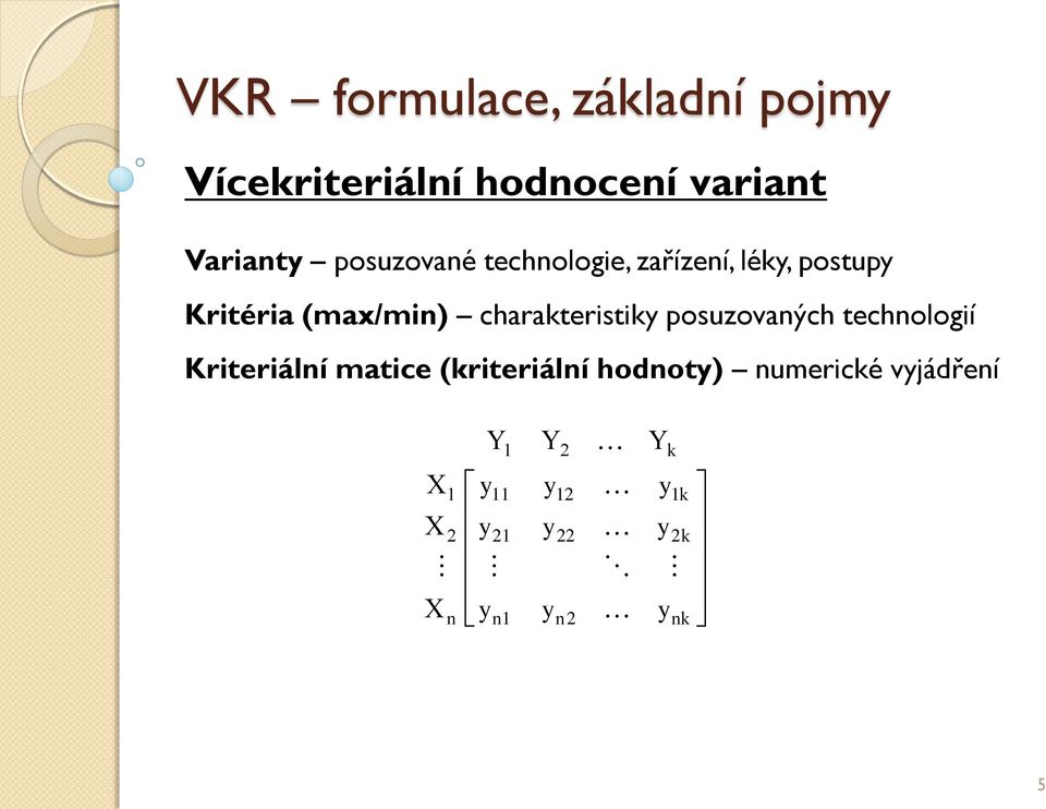 technologie, zařízení, lék, postup Kritéria (max/min) charakteristik