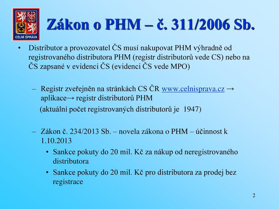 zapsané v evidenci ČS (evidenci ČS vede MPO) Registr zveřejněn na stránkách CS ČR www.celnisprava.