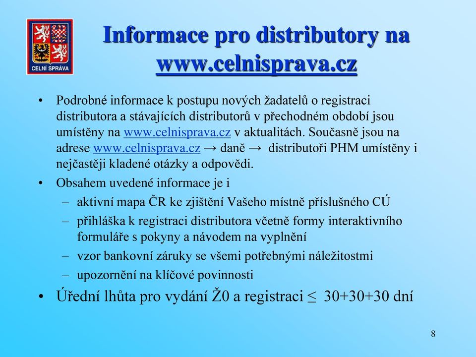 cz v aktualitách. Současně jsou na adrese www.celnisprava.cz daně distributoři PHM umístěny i nejčastěji kladené otázky a odpovědi.