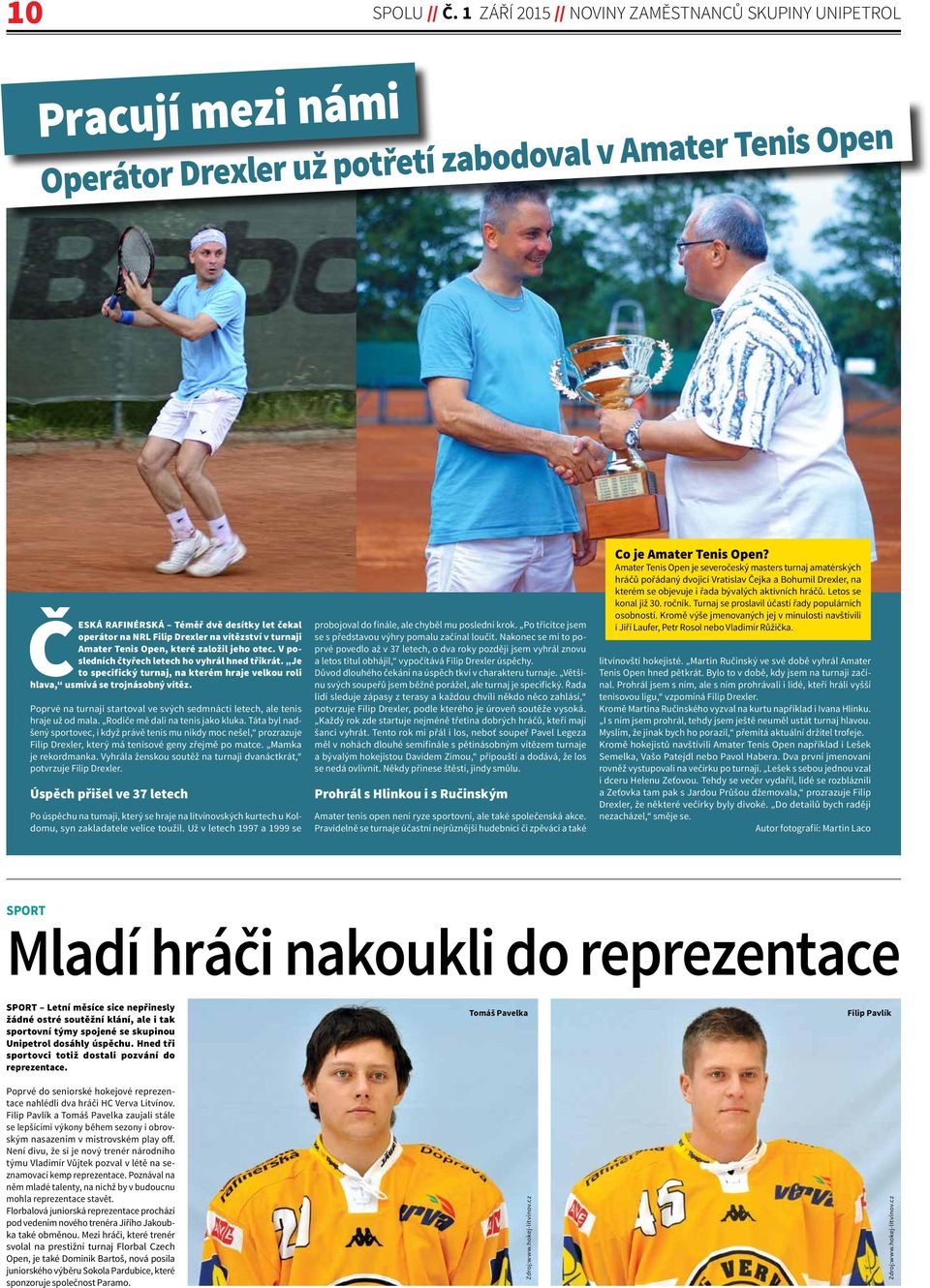 Drexler na vítězství v turnaji Amater Tenis Open, které založil jeho otec. V posledních čtyřech letech ho vyhrál hned třikrát.