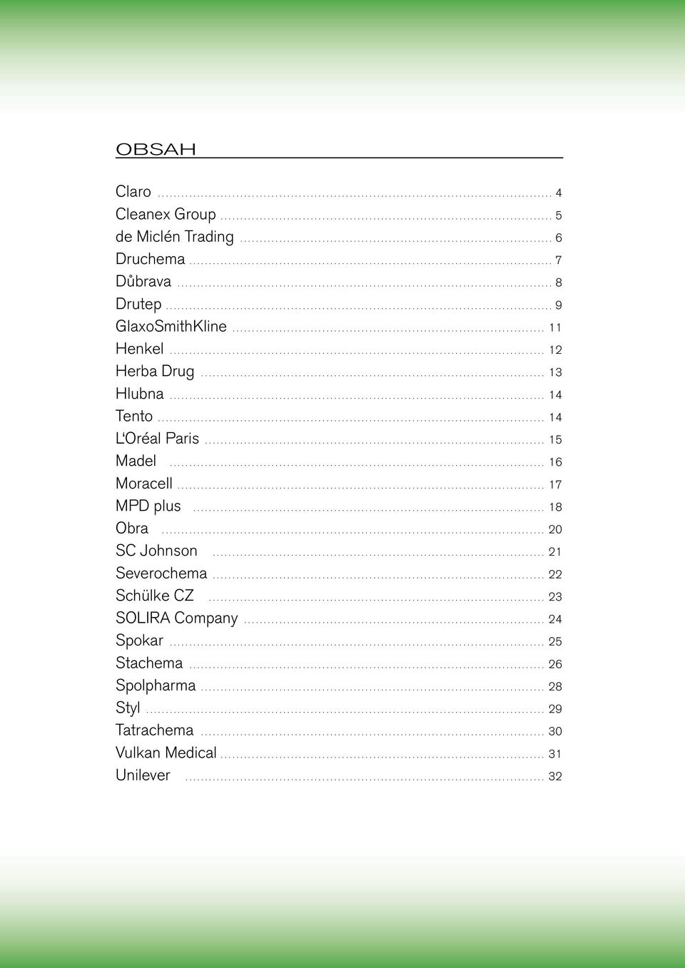 .. 17 MPD plus... 18 Obra... 20 SC Johnson... 21 Severochema... 22 Schülke CZ... 23 SOLIRA Company.
