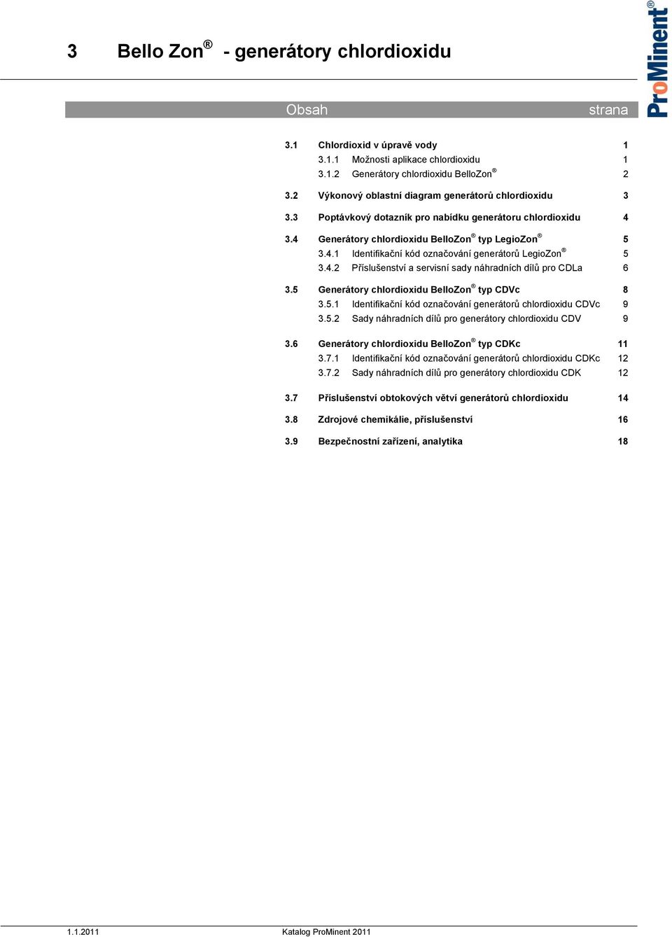 5 BelloZon CDVc 8 3.5.1 Identifikační kód označování generátorů chlordioxidu CDVc 9 3.5.2 Sady náhradních dílů pro generátory chlordioxidu CDV 9 3.6 BelloZon CDKc 11 3.7.