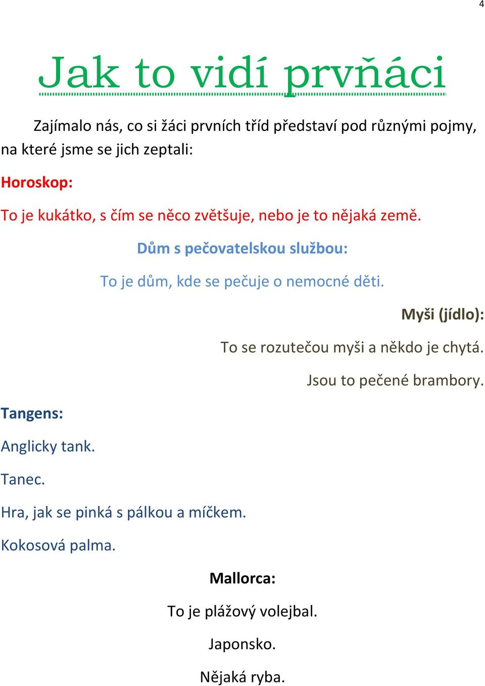 Dům s pečovatelskou službou: To je dům, kde se pečuje o nemocné děti. Hra, jak se pinká s pálkou a míčkem.