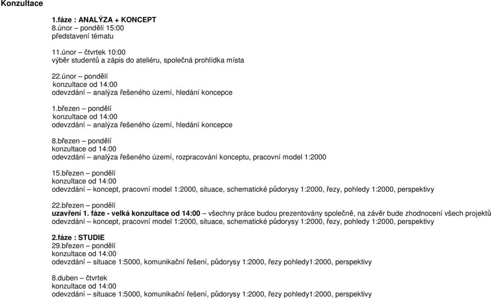 březen pondělí odevzdání analýza řešeného území, rozpracování konceptu, pracovní model 1:2000 15.