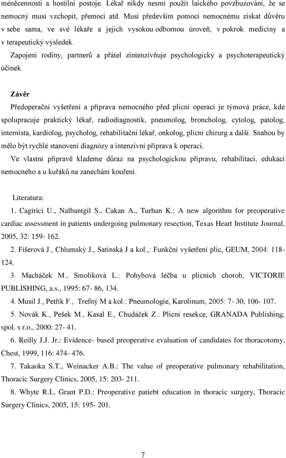 Zapojení rodiny, partnerů a přátel zintenzivňuje psychologický a psychoterapeutický účinek.