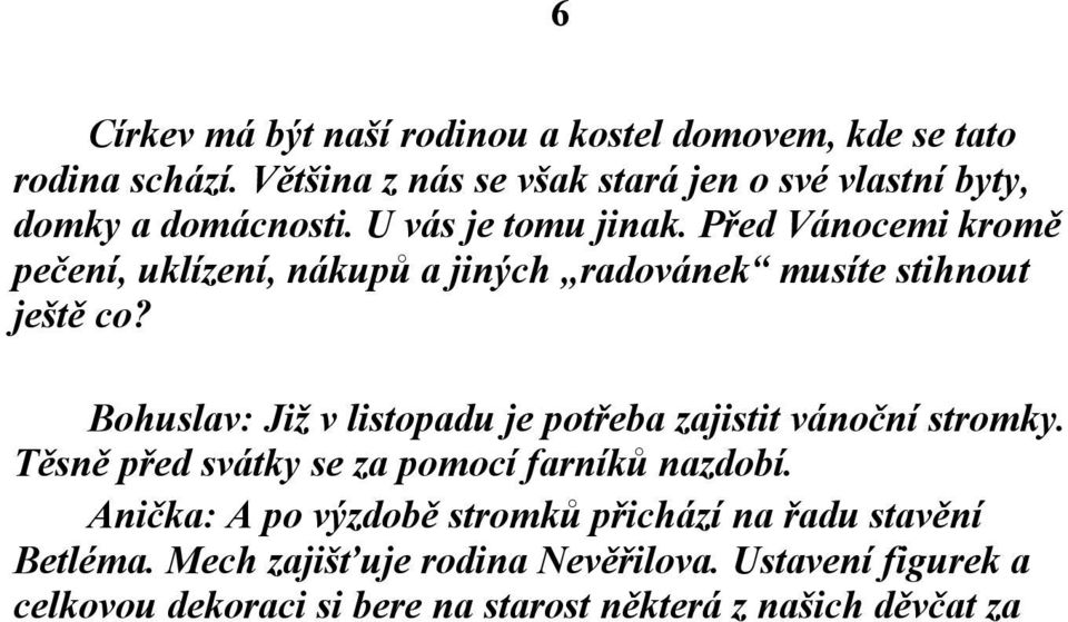 Před Vánocemi kromě pečení, uklízení, nákupů a jiných radovánek musíte stihnout ještě co?