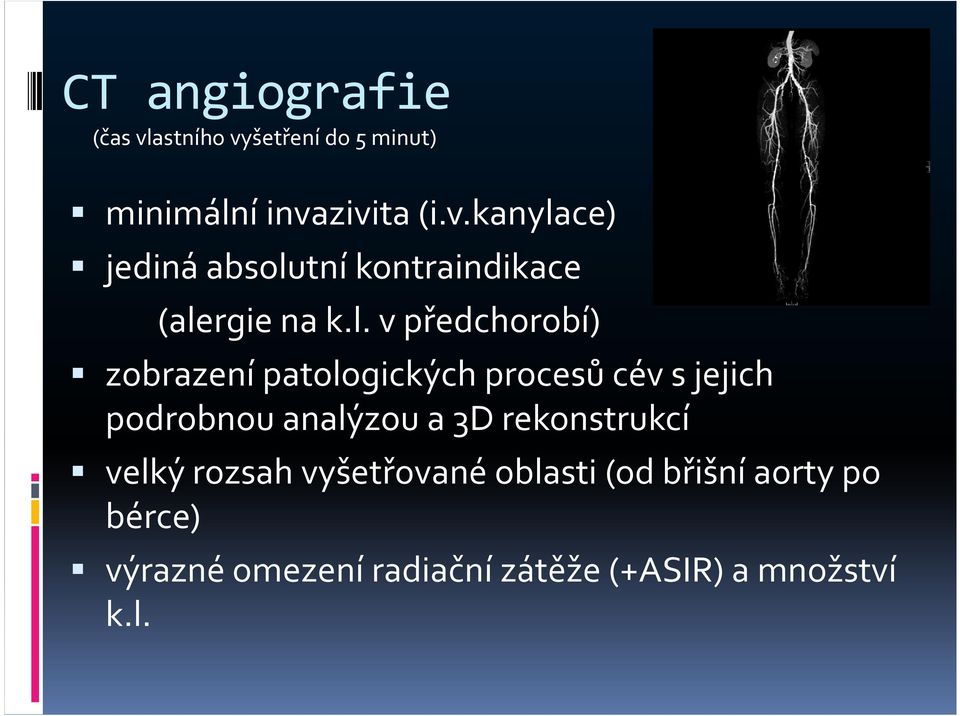 rekonstrukcí velký rozsah vyšetřované oblasti (od břišní aorty po bérce) výrazné