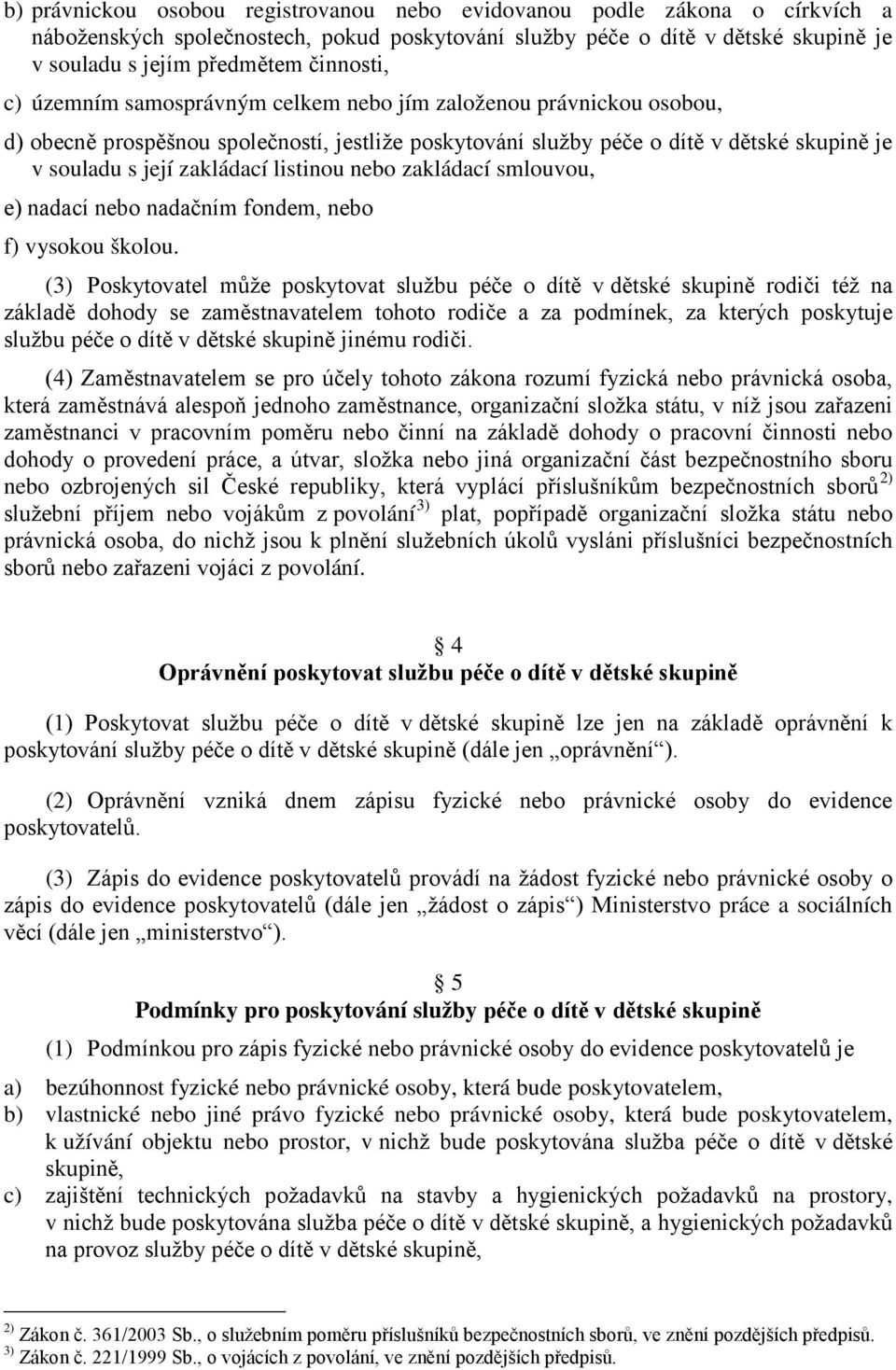 nebo zakládací smlouvou, e) nadací nebo nadačním fondem, nebo f) vysokou školou.