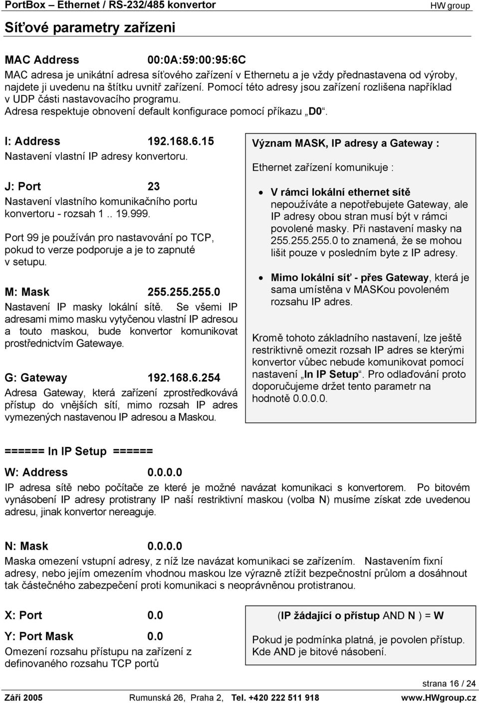 .6.15 Nastavení vlastní IP adresy konvertoru. J: Port 23 Nastavení vlastního komunikačního portu konvertoru - rozsah 1.. 19.999.