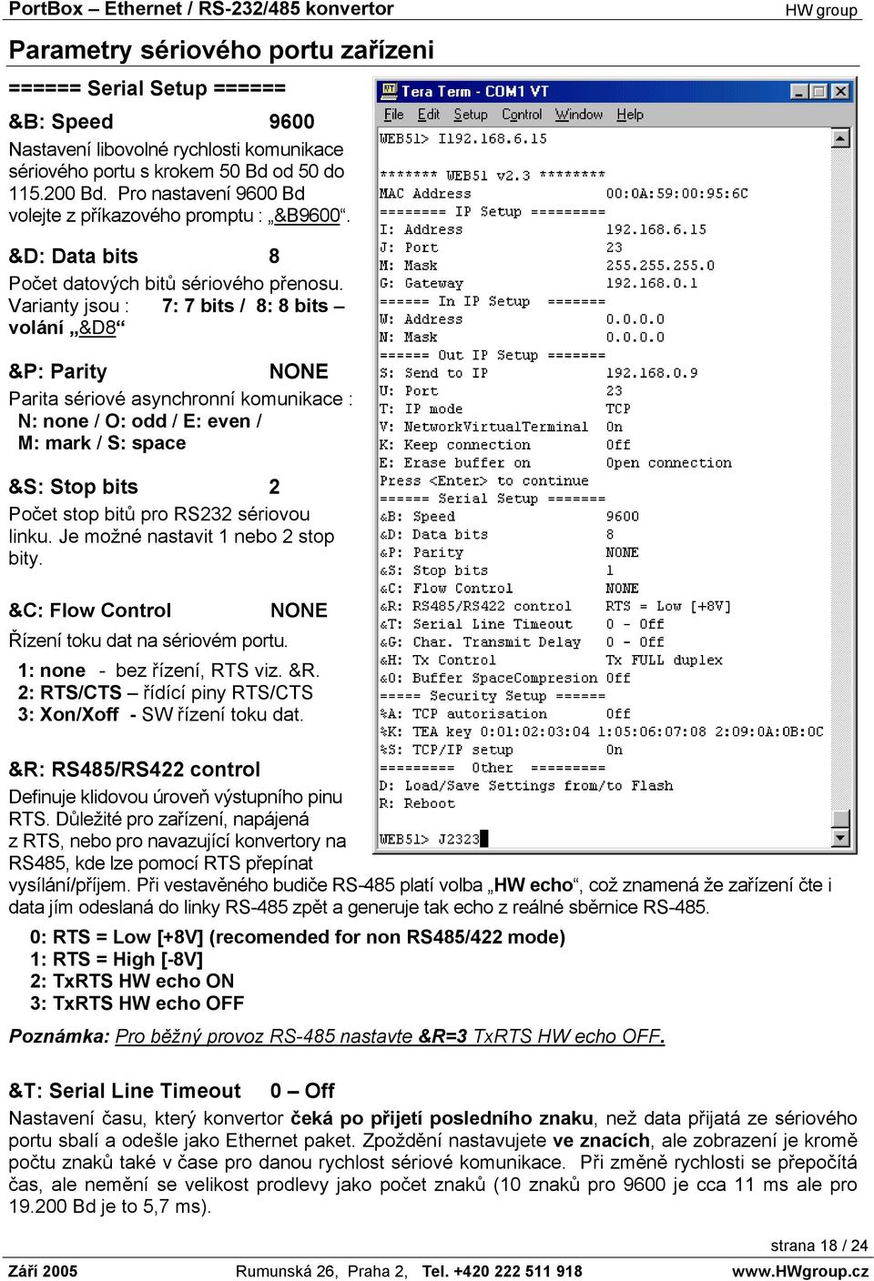 Varianty jsou : 7: 7 bits / 8: 8 bits volání &D8 &P: Parity NONE Parita sériové asynchronní komunikace : N: none / O: odd / E: even / M: mark / S: space &S: Stop bits 2 Počet stop bitů pro RS232