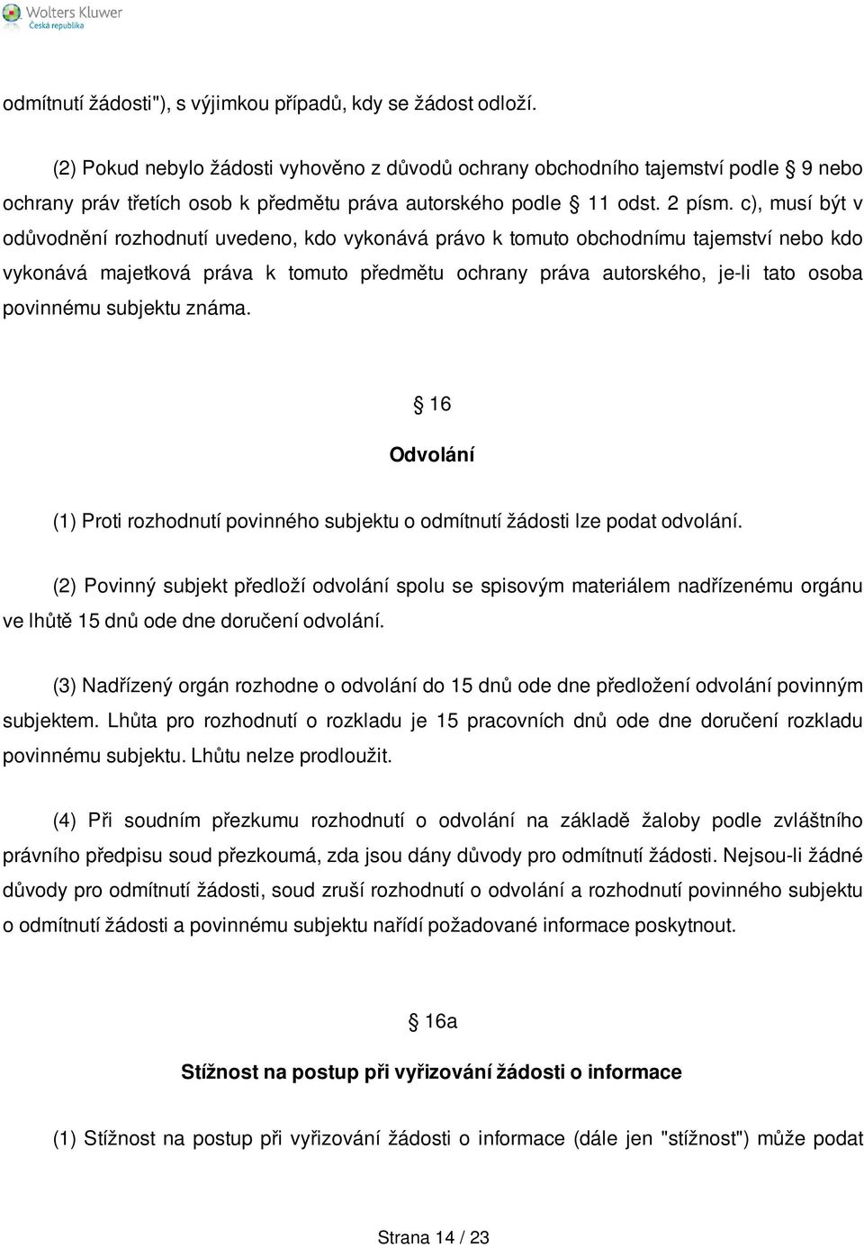 c), musí být v odůvodnění rozhodnutí uvedeno, kdo vykonává právo k tomuto obchodnímu tajemství nebo kdo vykonává majetková práva k tomuto předmětu ochrany práva autorského, je-li tato osoba povinnému