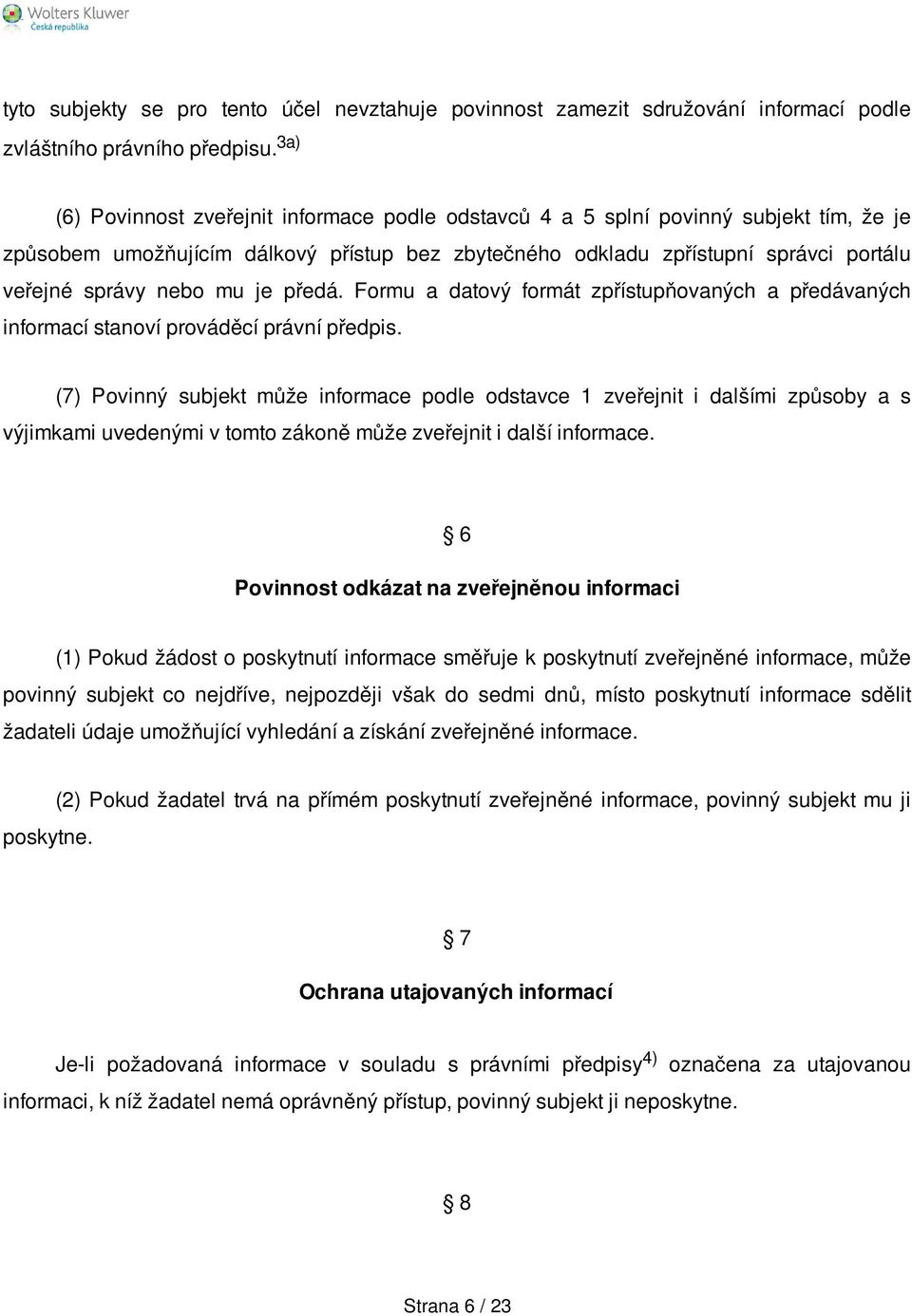 mu je předá. Formu a datový formát zpřístupňovaných a předávaných informací stanoví prováděcí právní předpis.