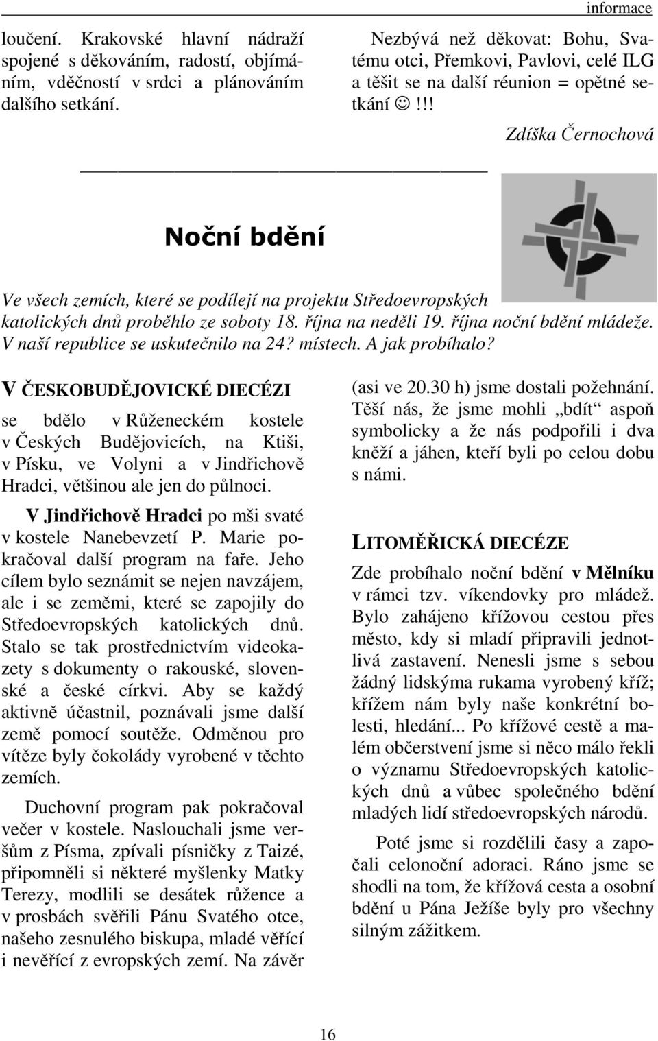 !! Zdíška Černochová Noční bdění Ve všech zemích, které se podílejí na projektu Středoevropských katolických dnů proběhlo ze soboty 18. října na neděli 19. října noční bdění mládeže.