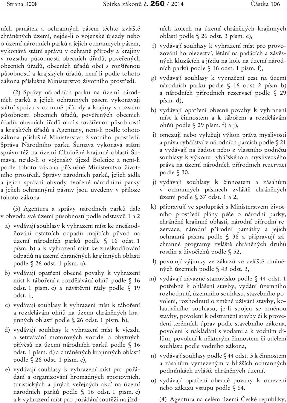 a krajiny v rozsahu působnosti obecních úřadů, pověřených obecních úřadů, obecních úřadů obcí s rozšířenou působností a krajských úřadů, není-li podle tohoto zákona příslušné Ministerstvo životního