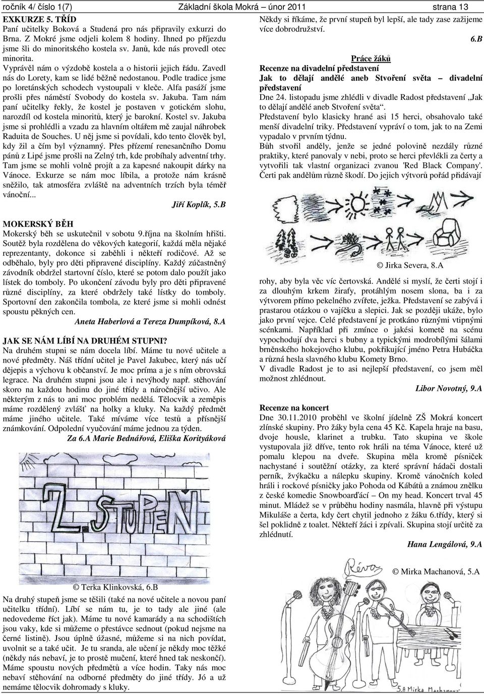 Podle tradice jsme po loretánských schodech vystoupali v kleče. Alfa pasáží jsme prošli přes náměstí Svobody do kostela sv. Jakuba.