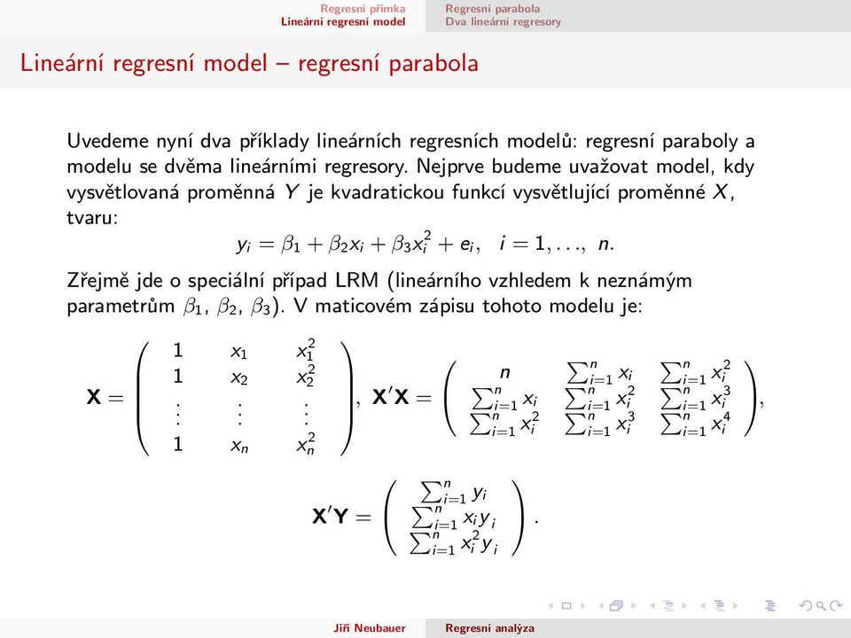 2 + e i, i = 1,..., n. Zřejmě jde o speciální případ LRM (lineárního vzhledem k neznámým parametrům β 1, β 2, β 3).