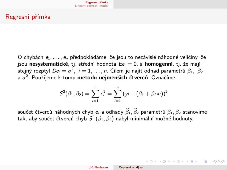 Cílem je najít odhad parametrů β 1, β 2 a σ 2. Použijeme k tomu metodu nejmenších čtverců.