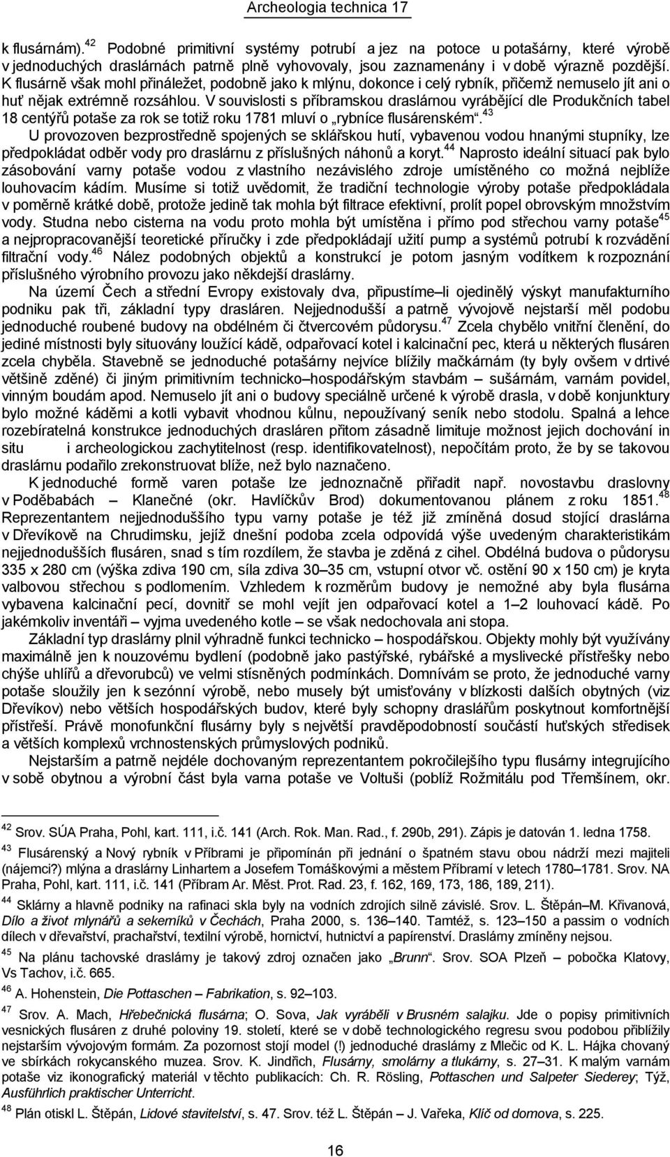 V souvislosti s příbramskou draslárnou vyrábějící dle Produkčních tabel 18 centýřů potaše za rok se totiž roku 1781 mluví o rybníce flusárenském.