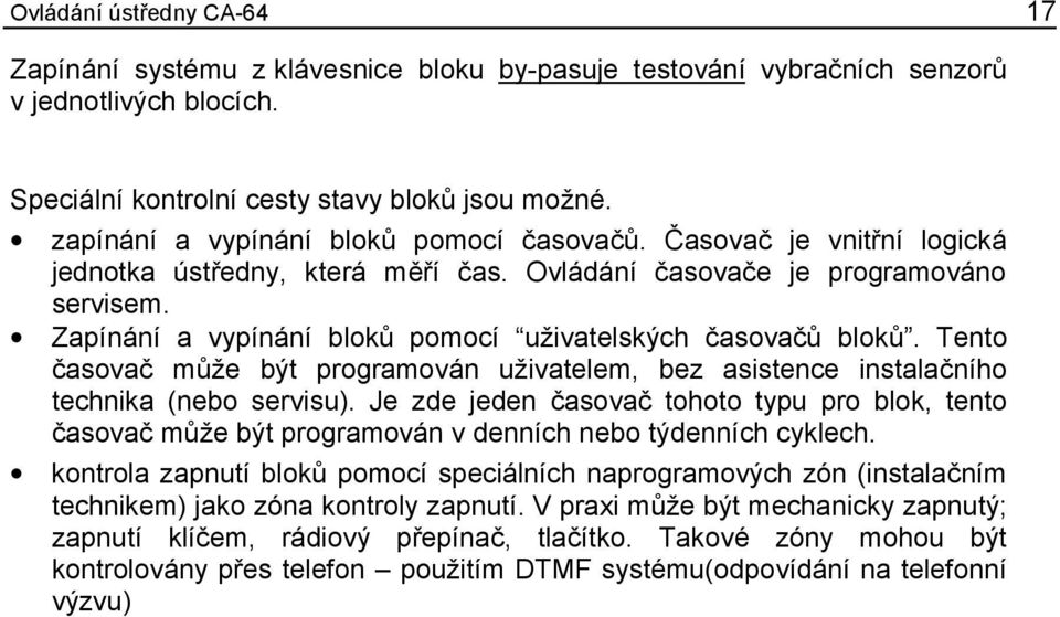 Zapínání a vypínání bloků pomocí uživatelských časovačů bloků. Tento časovač může být programován uživatelem, bez asistence instalačního technika (nebo servisu).