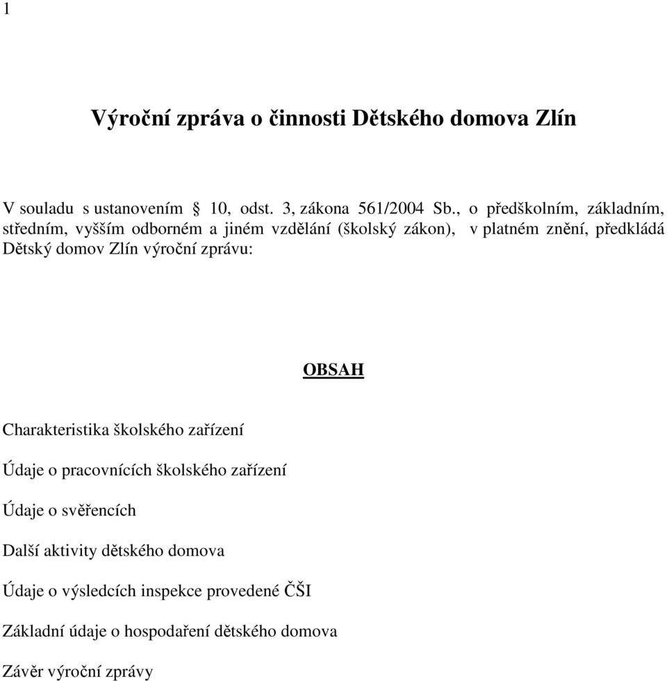 domov Zlín výroční zprávu: OBSAH Charakteristika školského zařízení Údaje o pracovnících školského zařízení Údaje o