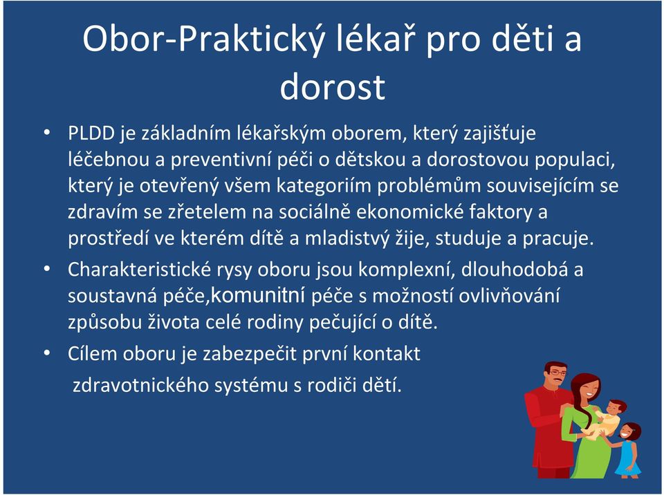 prostředí ve kterém dítě a mladistvý žije, studuje a pracuje.