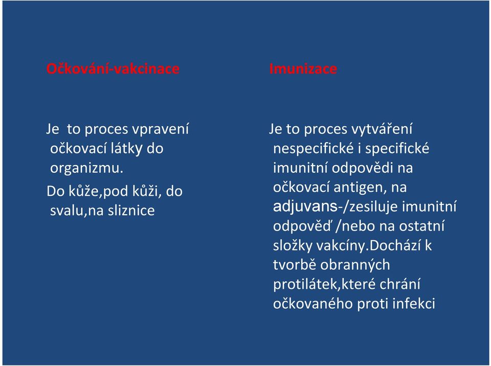 imunitní odpovědi na očkovací antigen, na adjuvans /zesiluje imunitní odpověď /nebo na