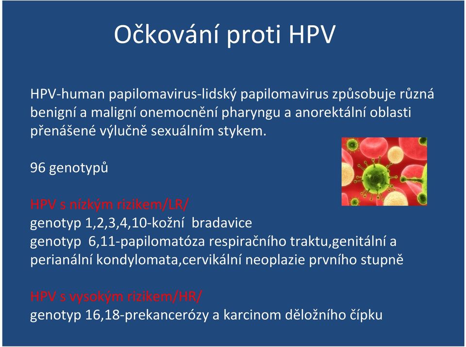 96 genotypů HPV s nízkým rizikem/lr/ genotyp 1,2,3,4,10 kožní bradavice genotyp 6,11 papilomatóza respiračního