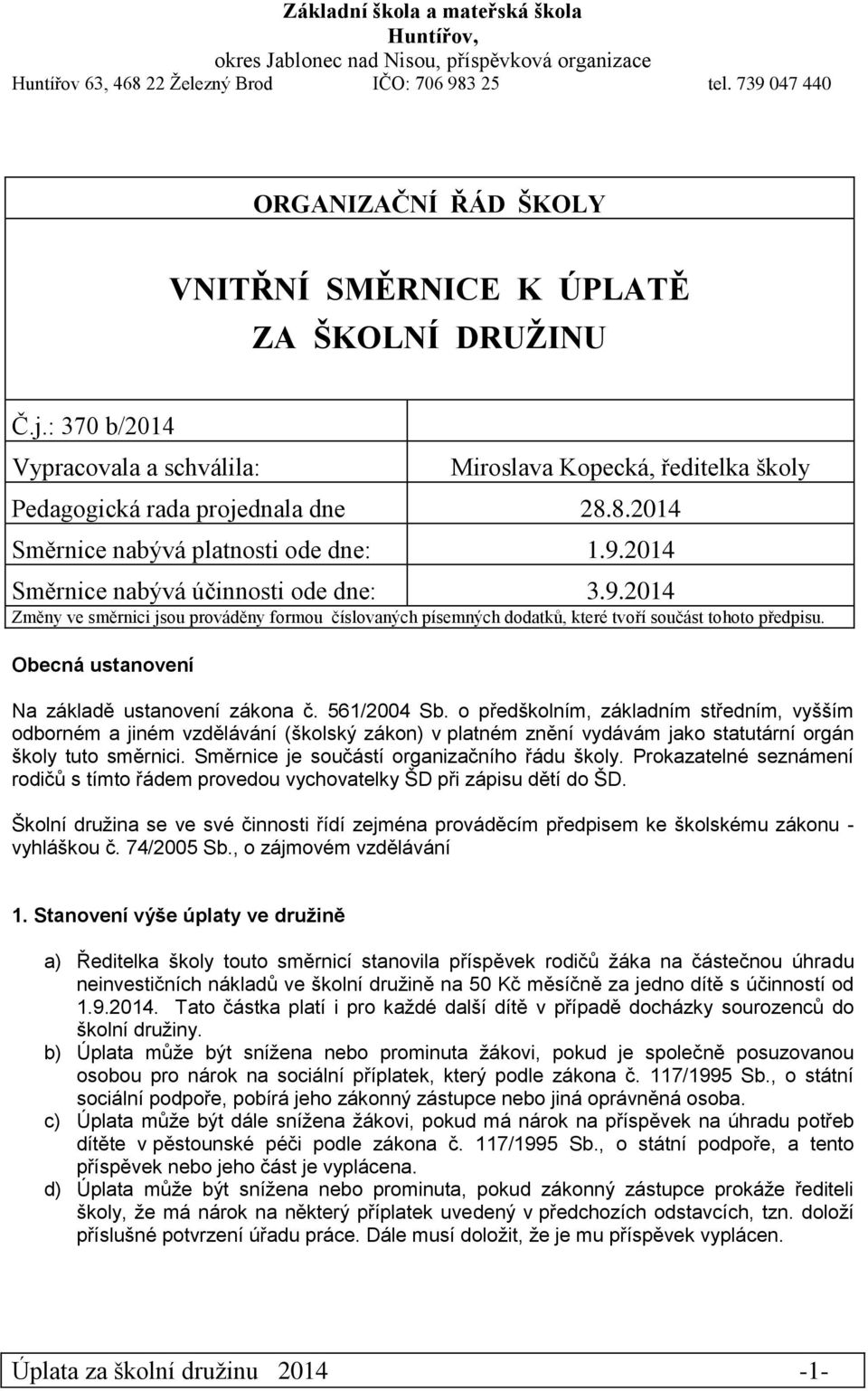 Na základě ustanovení zákona č. 561/2004 Sb. o předškolním, základním středním, vyšším odborném a jiném vzdělávání (školský zákon) v platném znění vydávám jako statutární orgán školy tuto směrnici.