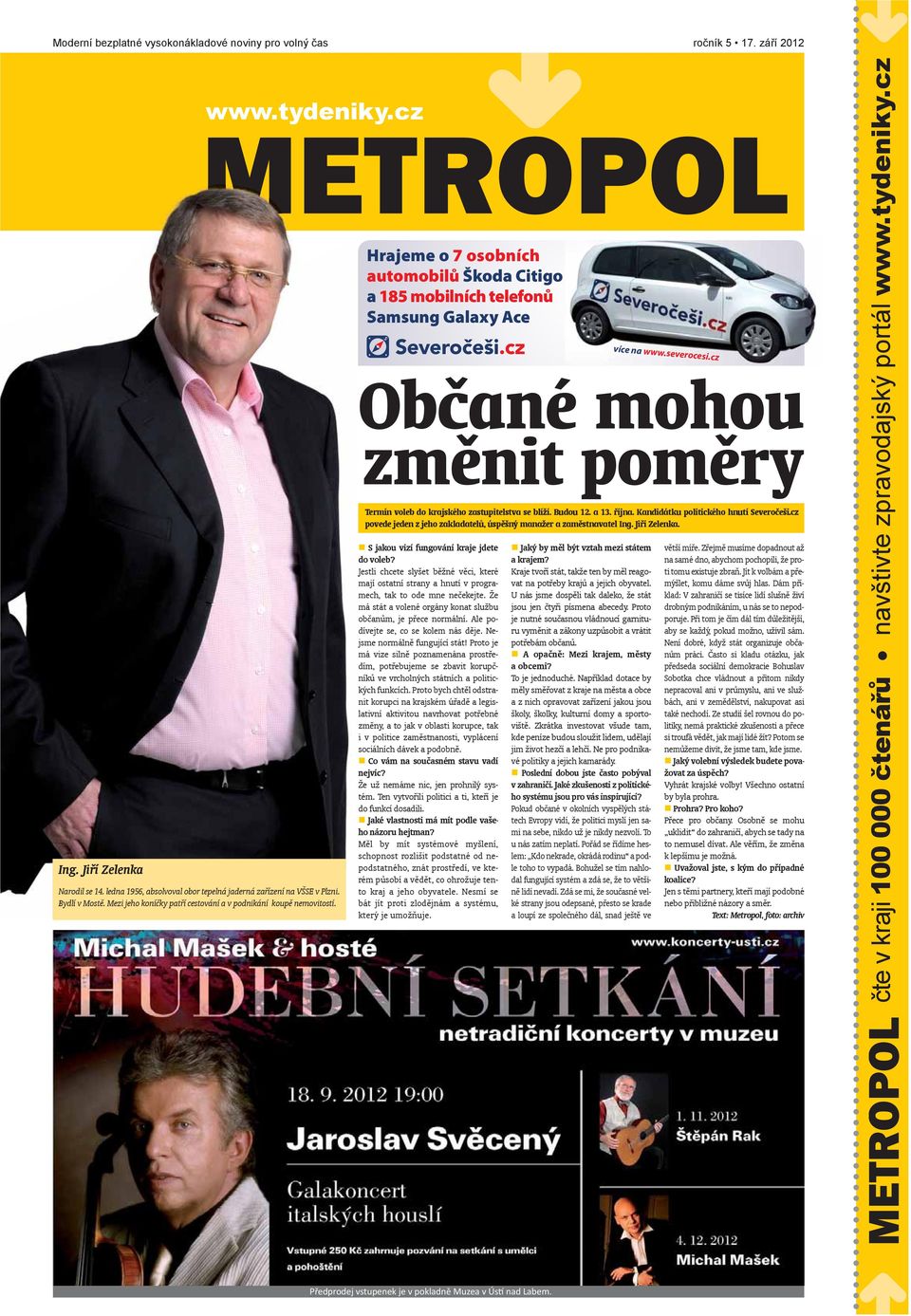 Hrajeme o 7 osobních automobilů Škoda Citigo a 185 mobilních telefonů Samsung Galaxy Ace Občané mohou změnit poměry Termín voleb do krajského zastupitelstva se blíží. Budou 12. a 13. října.