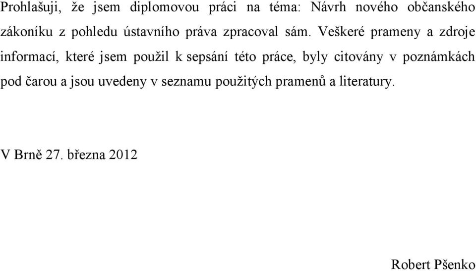 Veškeré prameny a zdroje informací, které jsem použil k sepsání této práce, byly