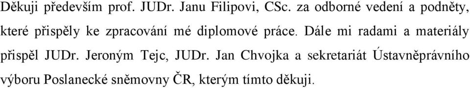práce. Dále mi radami a materiály přispěl JUDr. Jeroným Tejc, JUDr.