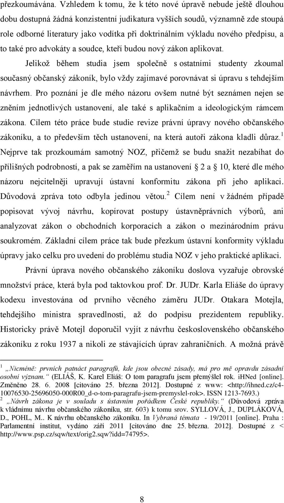výkladu nového předpisu, a to také pro advokáty a soudce, kteří budou nový zákon aplikovat.