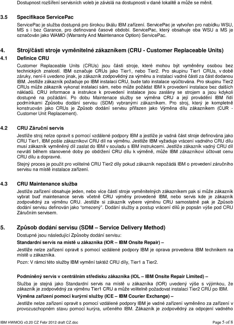 4. Stroj/části stroje vyměnitelné zákazníkem (CRU - Customer Replaceable Units) 4.