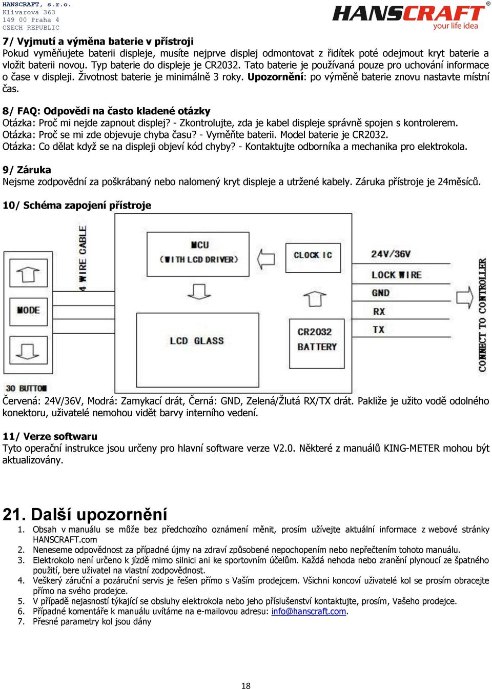 Upozornění: po výměně baterie znovu nastavte místní čas. 8/ FAQ: Odpovědi na často kladené otázky Otázka: Proč mi nejde zapnout displej?