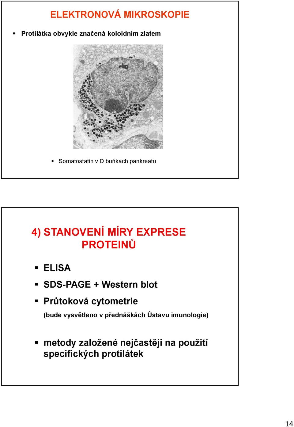 SDS-PAGE + Western blot Průtoková cytometrie (bude vysvětleno v přednáškách