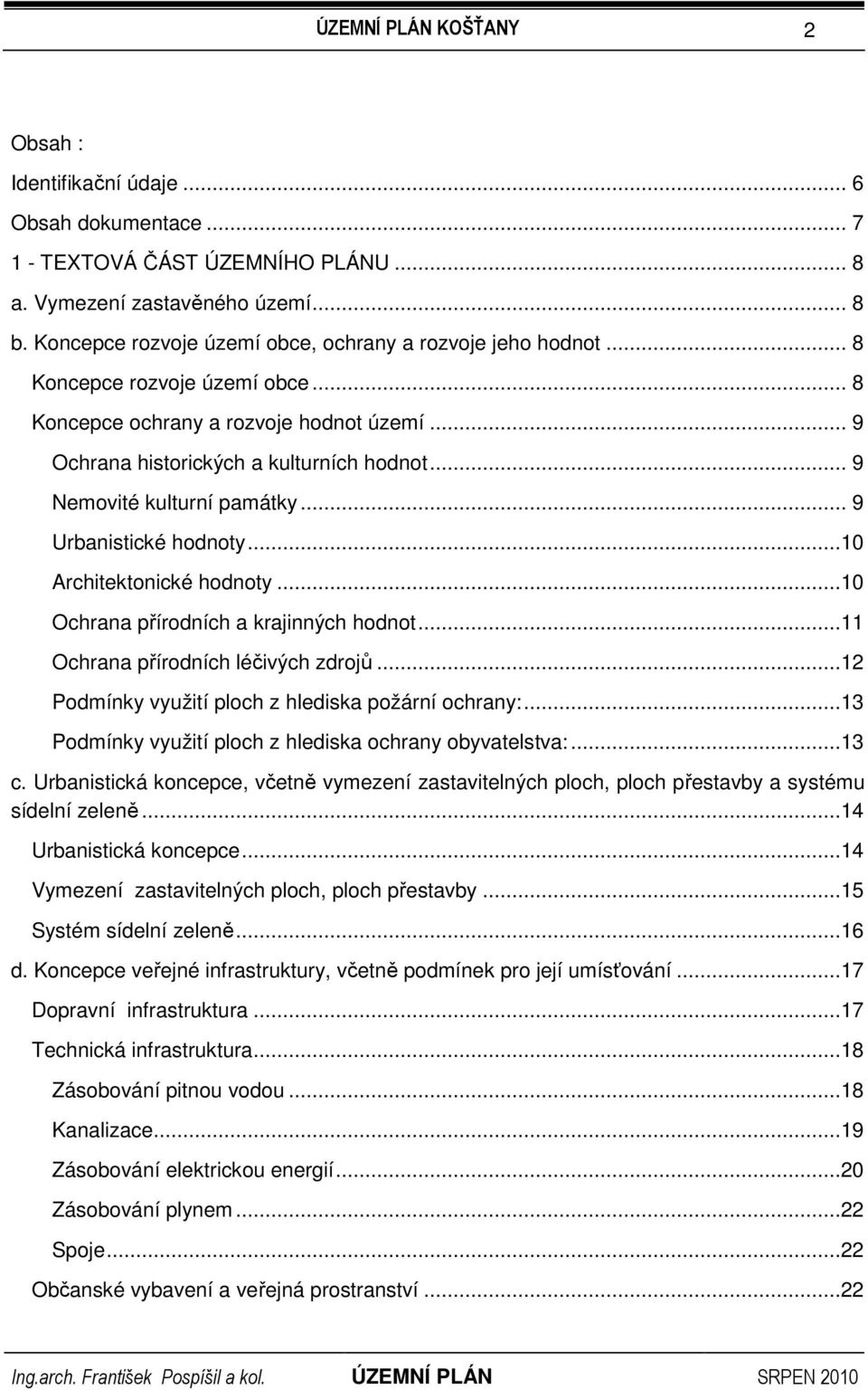 ..10 Architektonické hodnoty...10 Ochrana přírodních a krajinných hodnot...11 Ochrana přírodních léčivých zdrojů...12 Podmínky využití ploch z hlediska požární ochrany:.