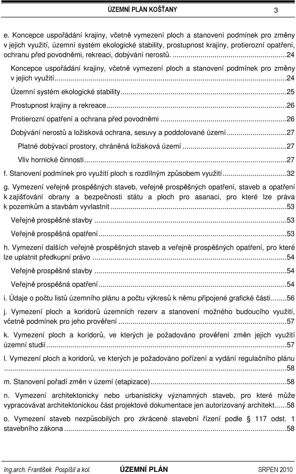 ..25 Prostupnost krajiny a rekreace...26 Protierozní opatření a ochrana před povodněmi...26 Dobývání nerostů a ložisková ochrana, sesuvy a poddolované území.