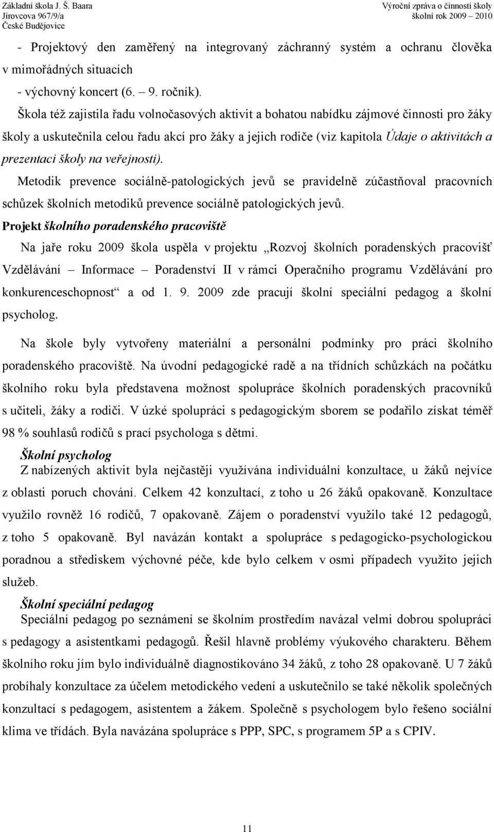 školy na veřejnosti). Metodik prevence sociálně-patologických jevů se pravidelně zúčastňoval pracovních schůzek školních metodiků prevence sociálně patologických jevů.