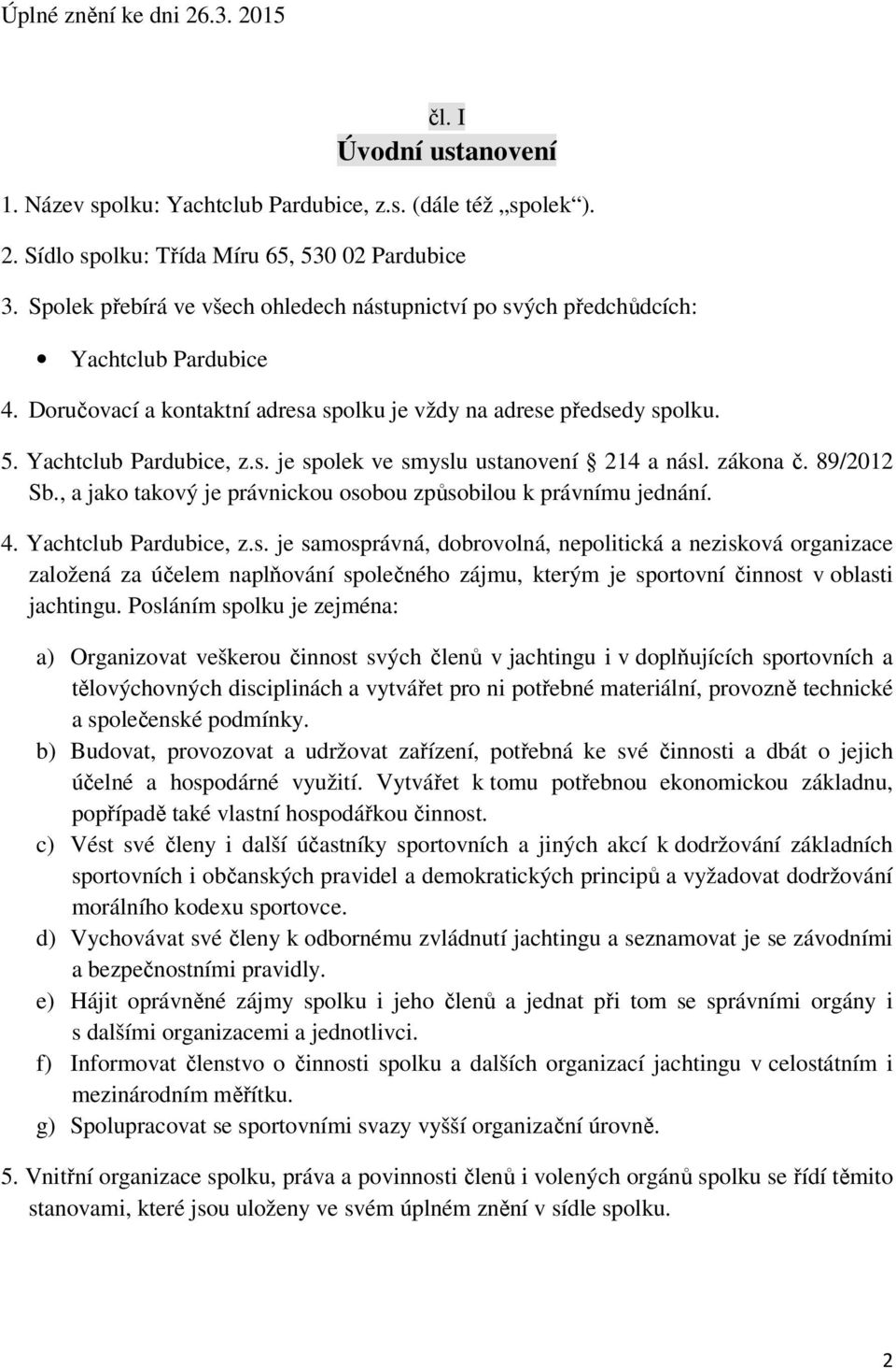 zákona č. 89/2012 Sb., a jako takový je právnickou oso