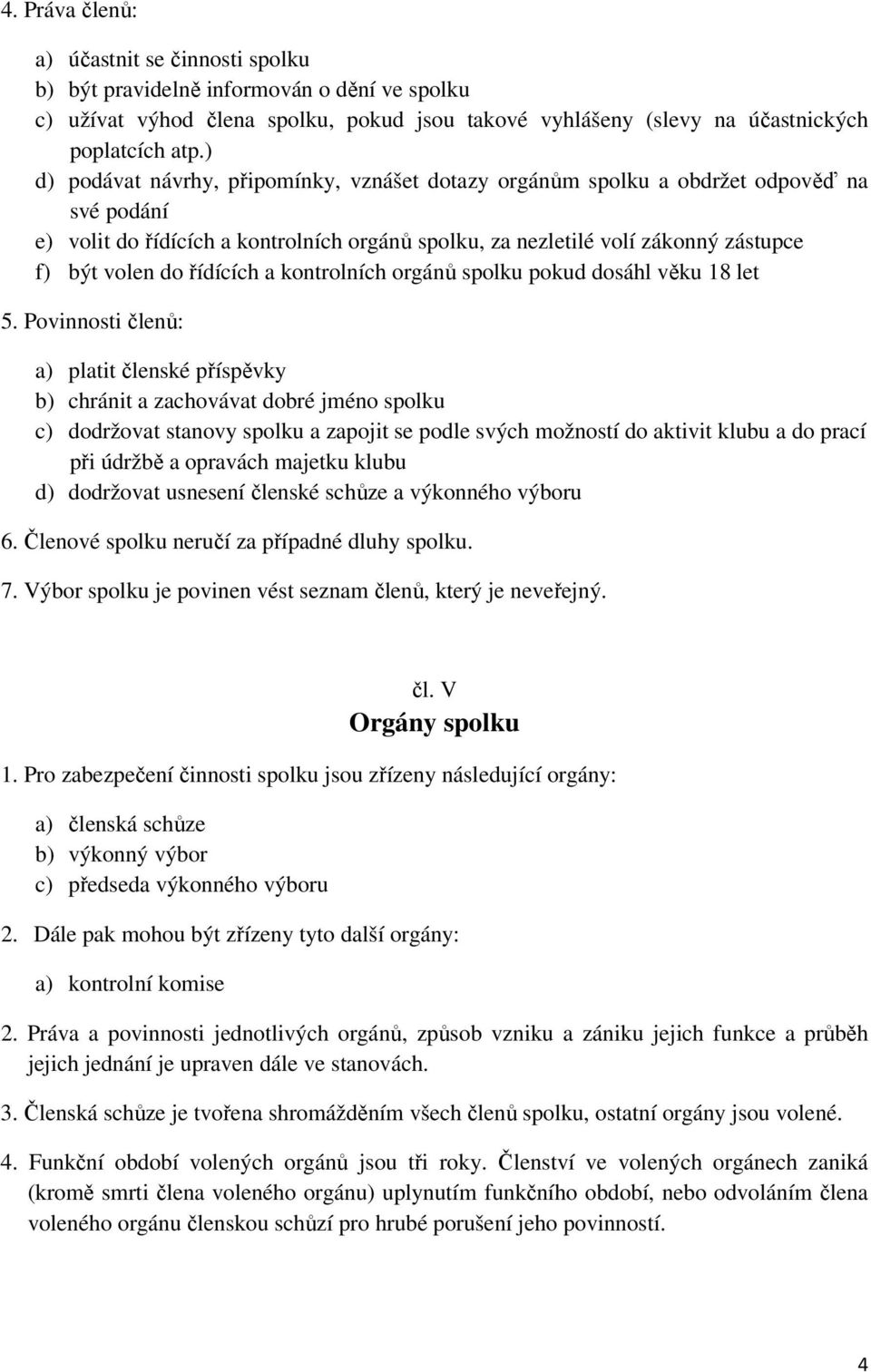 řídících a kontrolních orgánů spolku pokud dosáhl věku 18 let 5.