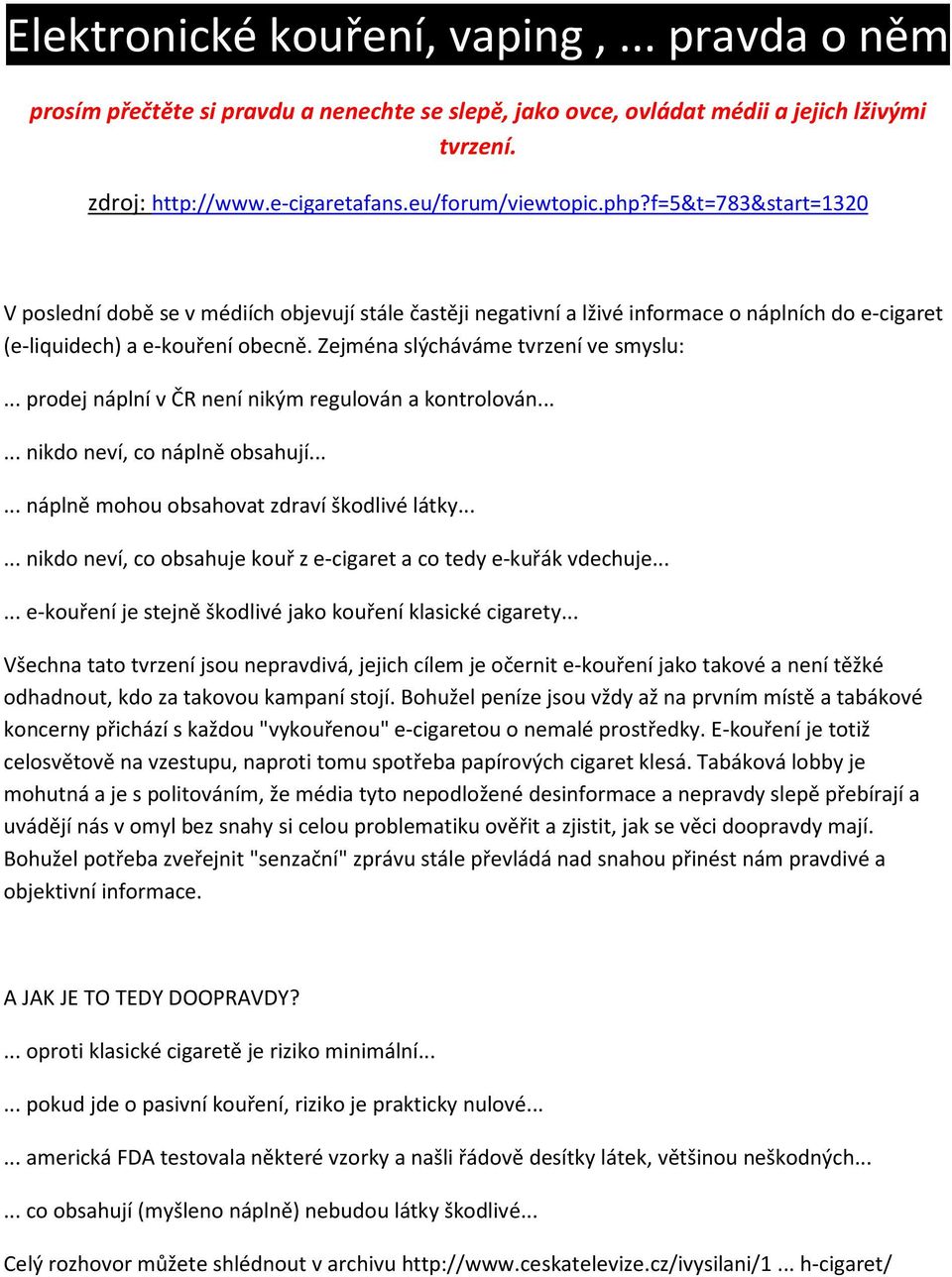 .. prodej náplní v ČR není nikým regulován a kontrolován...... nikdo neví, co náplně obsahují...... náplně mohou obsahovat zdraví škodlivé látky.