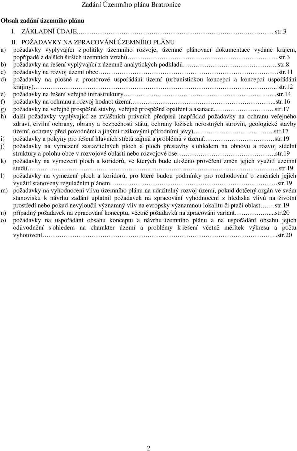 3 b) požadavky na řešení vyplývající z územně analytických podkladů...str.8 c) požadavky na rozvoj území obce str.