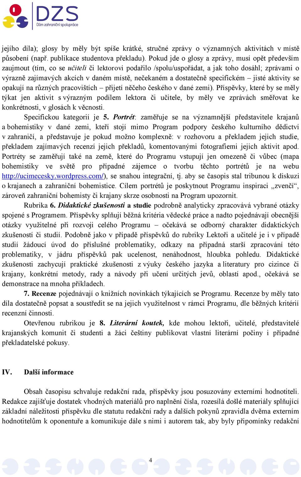 dostatečně specifickém jisté aktivity se opakují na různých pracovištích přijetí něčeho českého v dané zemi).