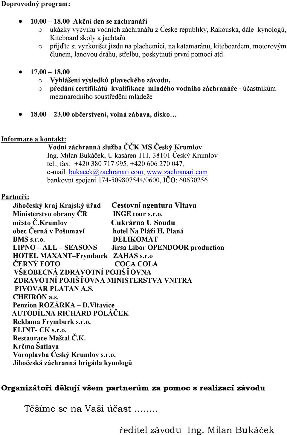 kiteboardem, motorovým člunem, lanovou dráhu, střelbu, poskytnutí první pomoci atd. 17.00 18.