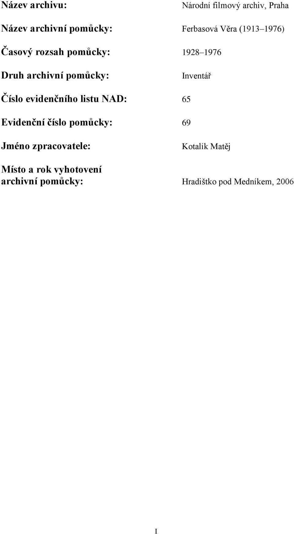 Číslo evidenčního listu NAD: 65 Evidenční číslo pomůcky: 69 Jméno zpracovatele: