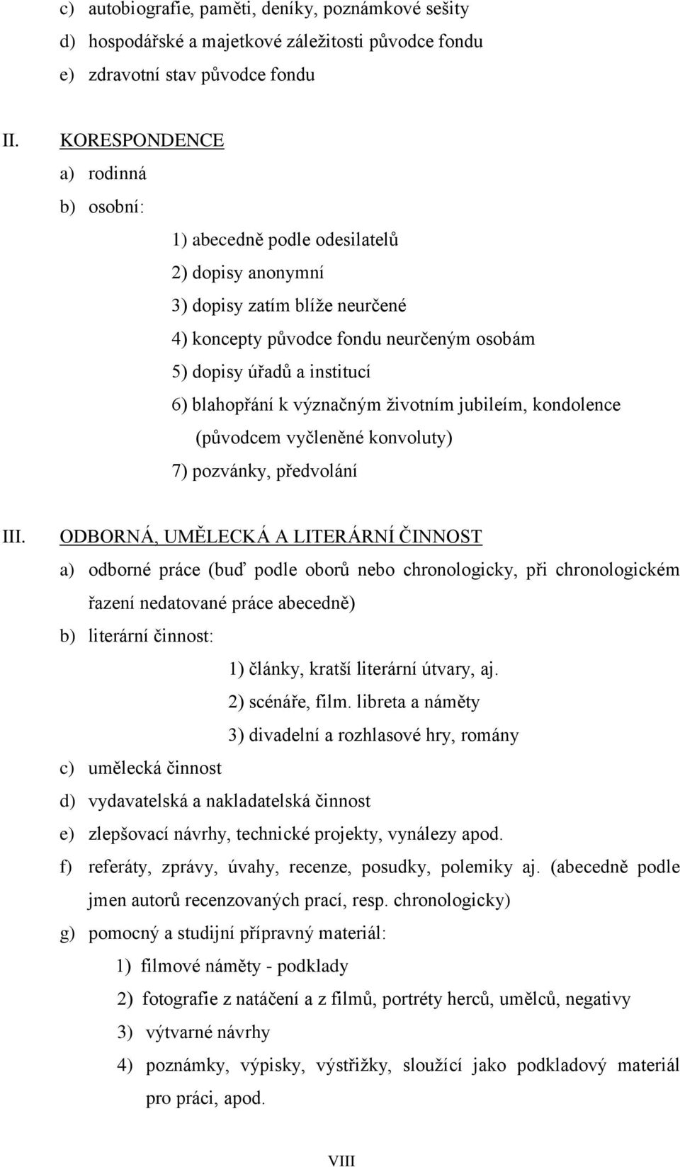 blahopřání k význačným životním jubileím, kondolence (původcem vyčleněné konvoluty) 7) pozvánky, předvolání III.